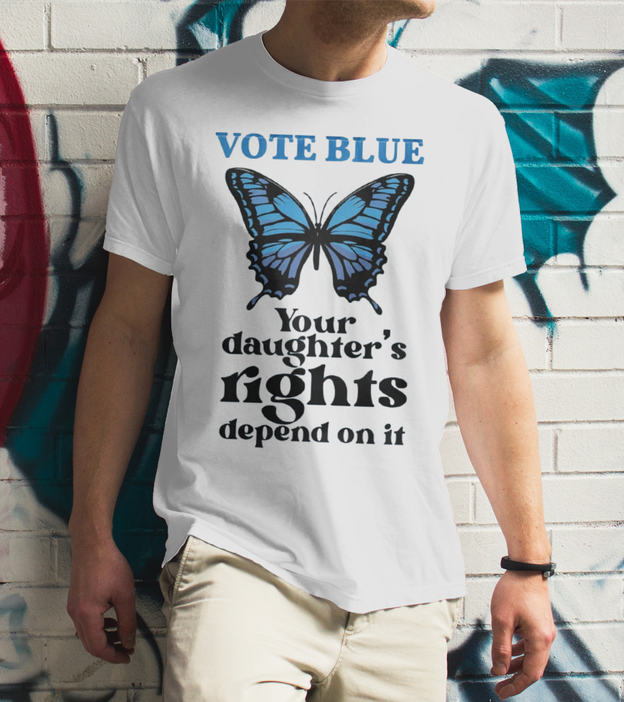 Vote Blue Your Daughter's Rights Depend On It Blue Butterfly T-Shirt