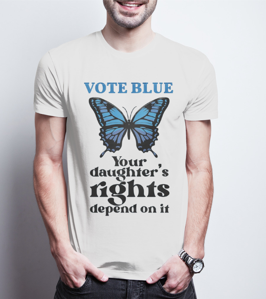 Vote Blue Your Daughter's Rights Depend On It Blue Butterfly T-Shirt