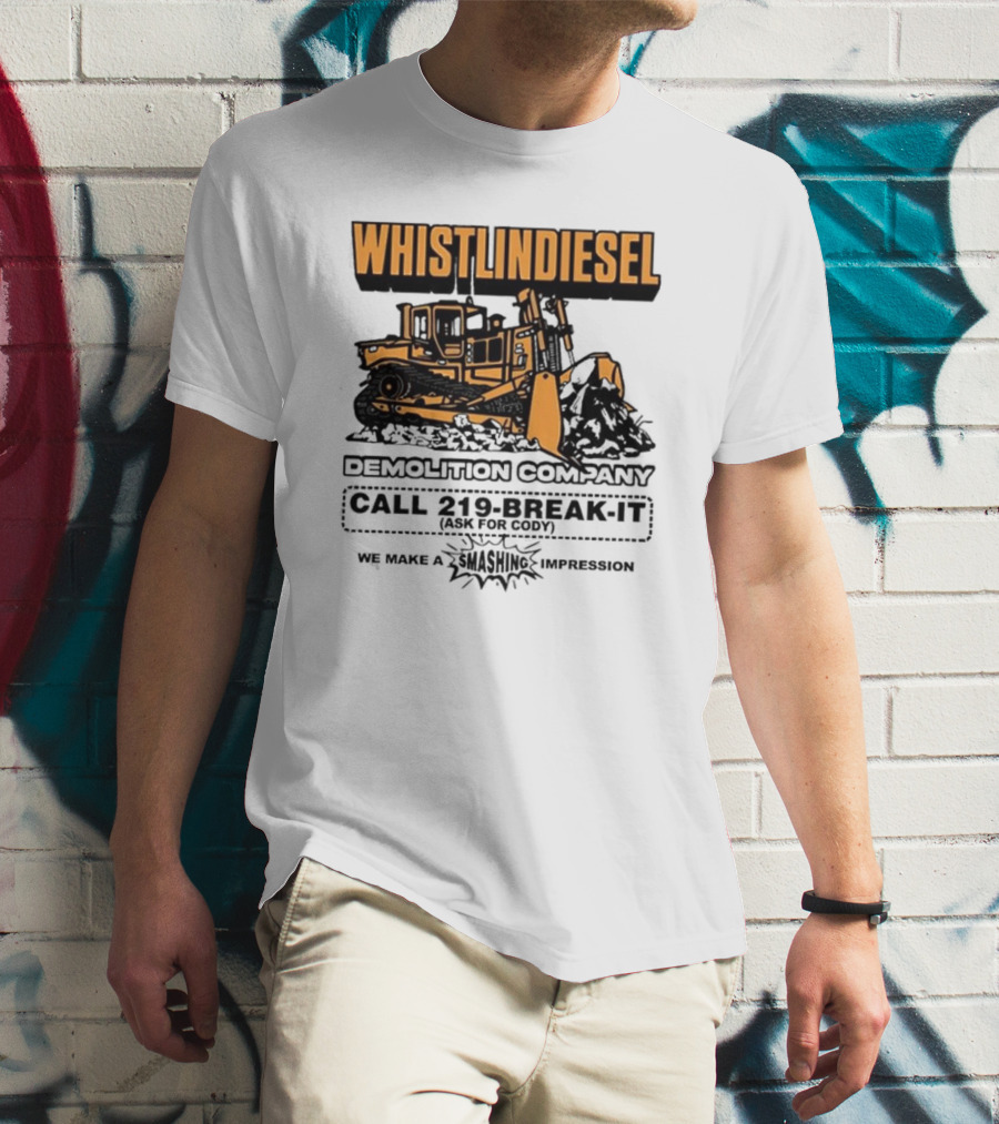 WHISTLINDIESEL DEMOLITION COMPANY CALL 219-BREAK-IT WE MAKE A SMASHING IMPRESSION T-Shirt