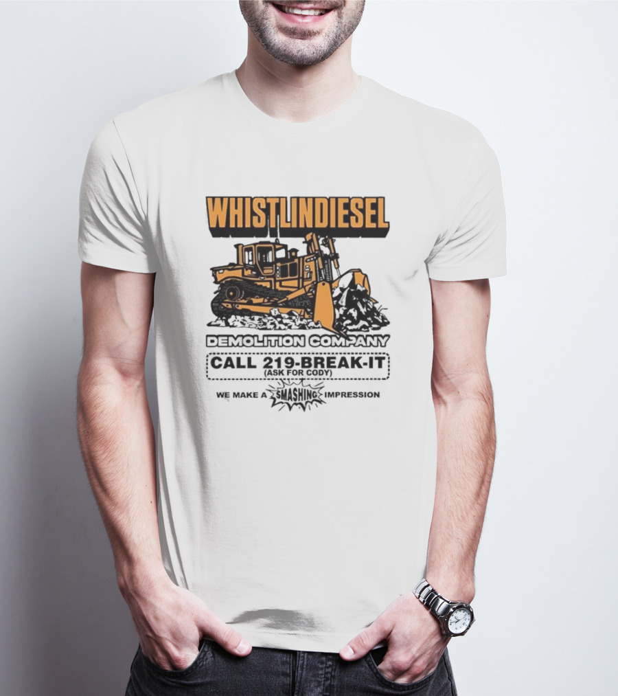 WHISTLINDIESEL DEMOLITION COMPANY CALL 219-BREAK-IT WE MAKE A SMASHING IMPRESSION T-Shirt