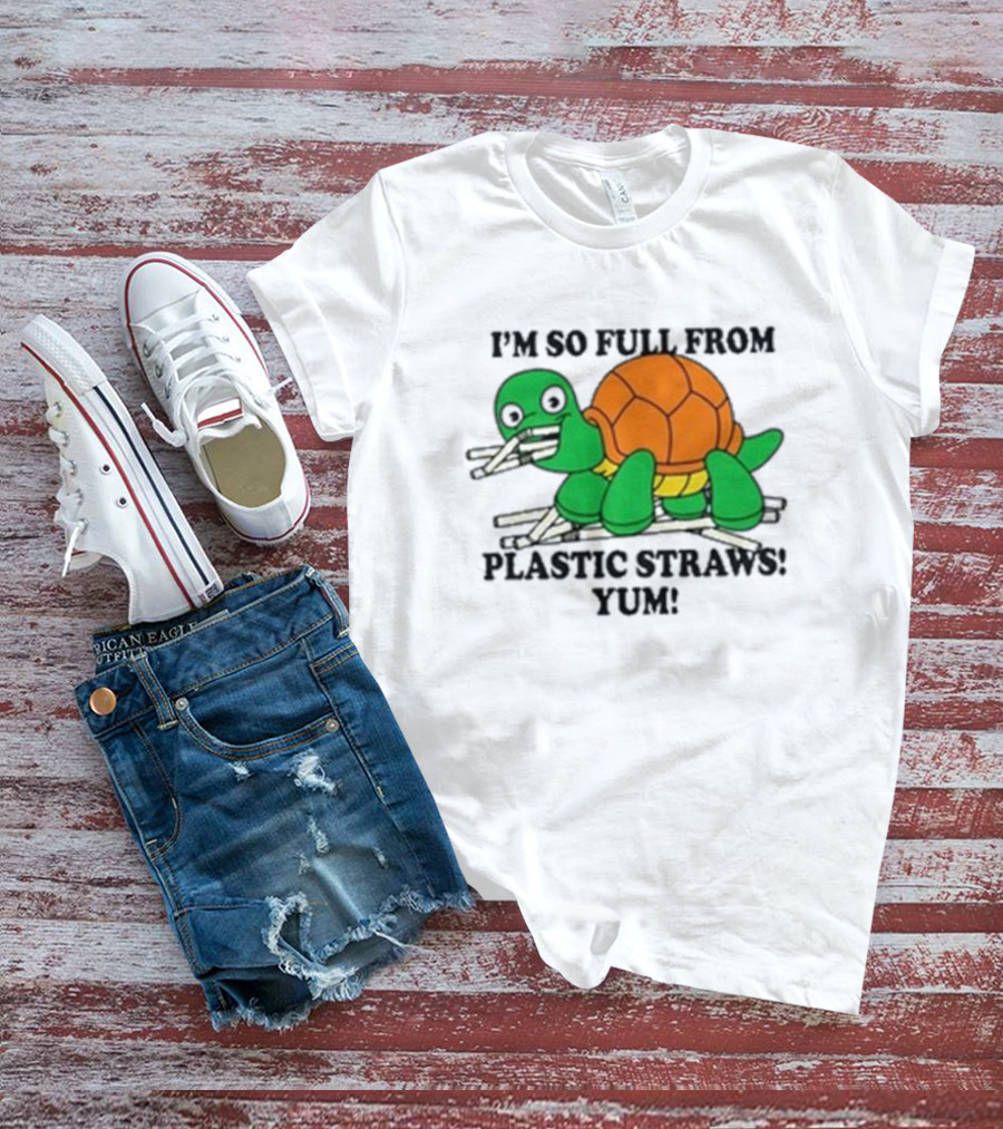 I’m So Full From Plastic Straws Yum Turtle Eating T-Shirt