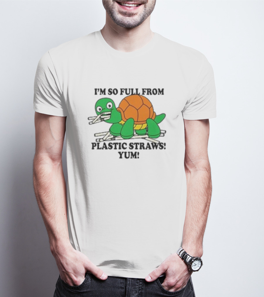 I’m So Full From Plastic Straws Yum Turtle Eating T-Shirt