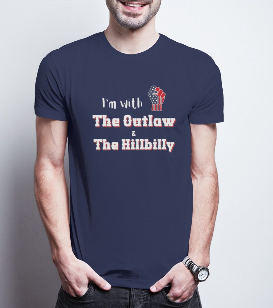 I'm With The Outlaw And The Hillbilly American Flag Fist T-Shirt