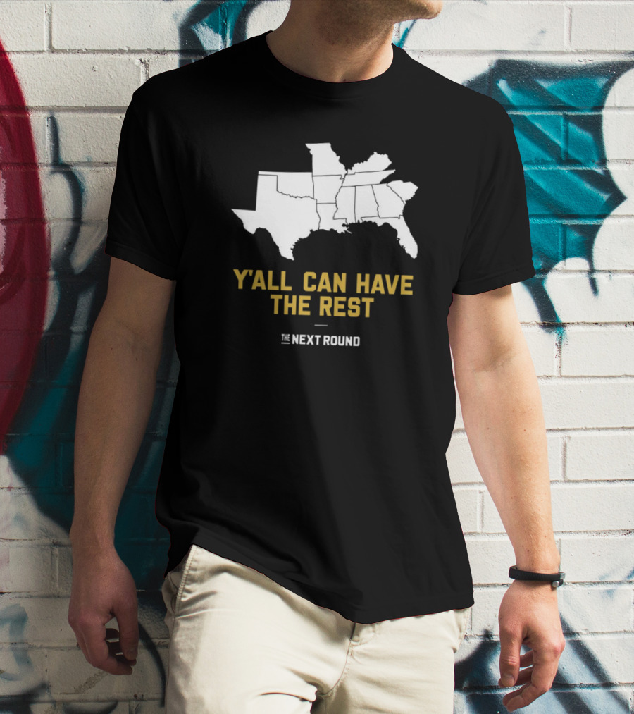 Y’all Can Have The Rest The Next Round Map T-Shirt