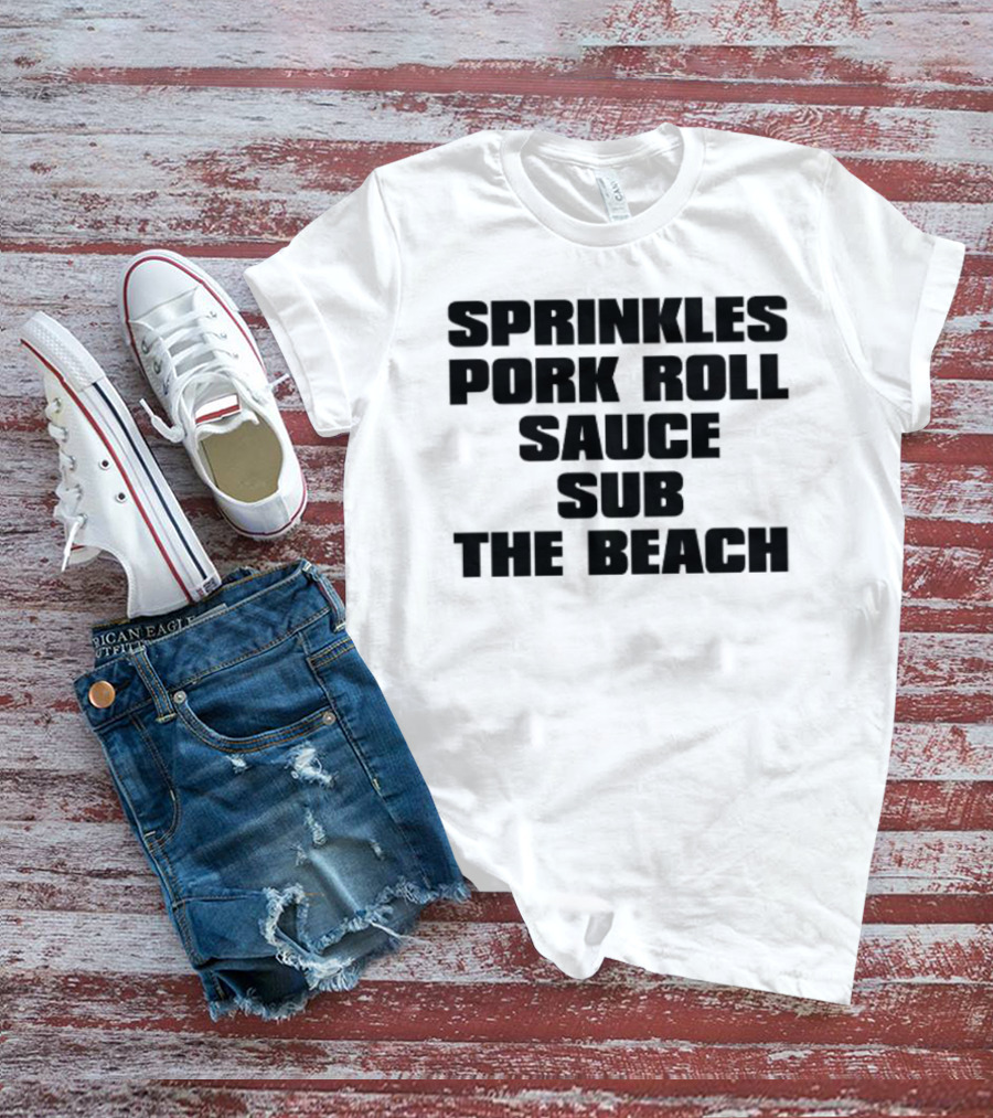Sprinkles Pork Roll Sauce Sub The Beach T-Shirt