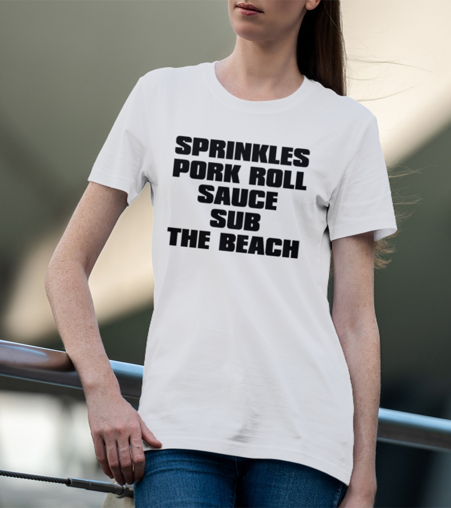 Sprinkles Pork Roll Sauce Sub The Beach T-Shirt