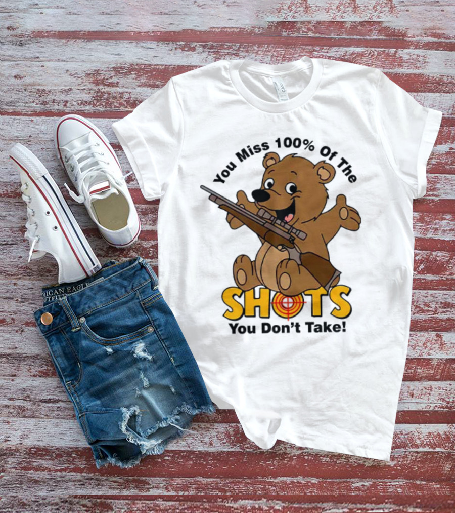 You Miss 100% Of The Shots You Don’t Take Bear With Rifle T-Shirt