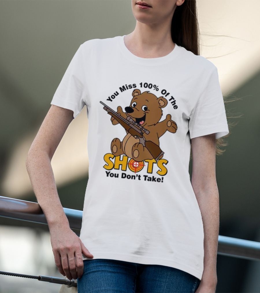 You Miss 100% Of The Shots You Don’t Take Bear With Rifle T-Shirt