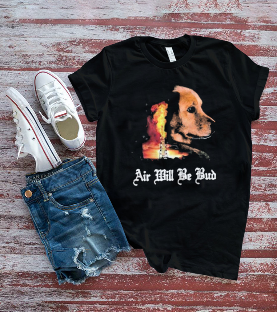 Air Will Be Bud Golden Retriever Oil Rig Fire T-Shirt