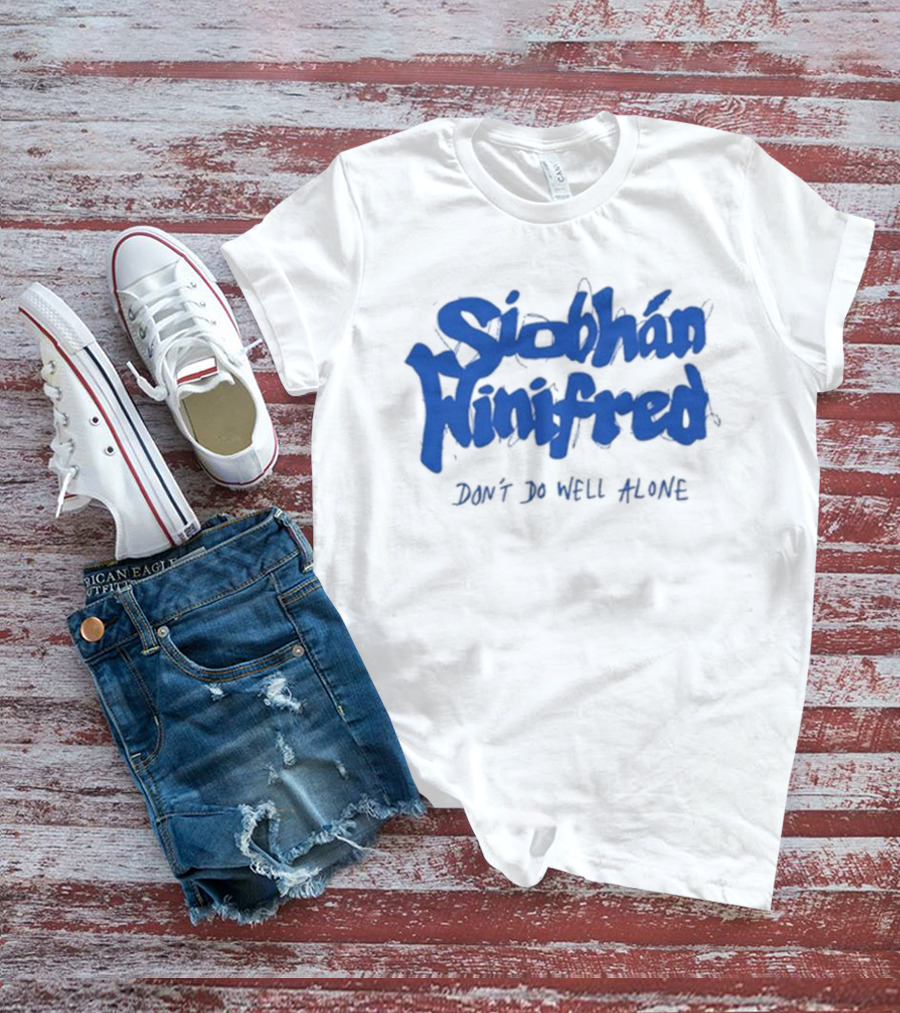 Siobhán Winifred Don’t Do Well Alone T-Shirt