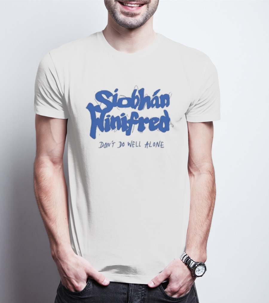 Siobhán Winifred Don’t Do Well Alone T-Shirt