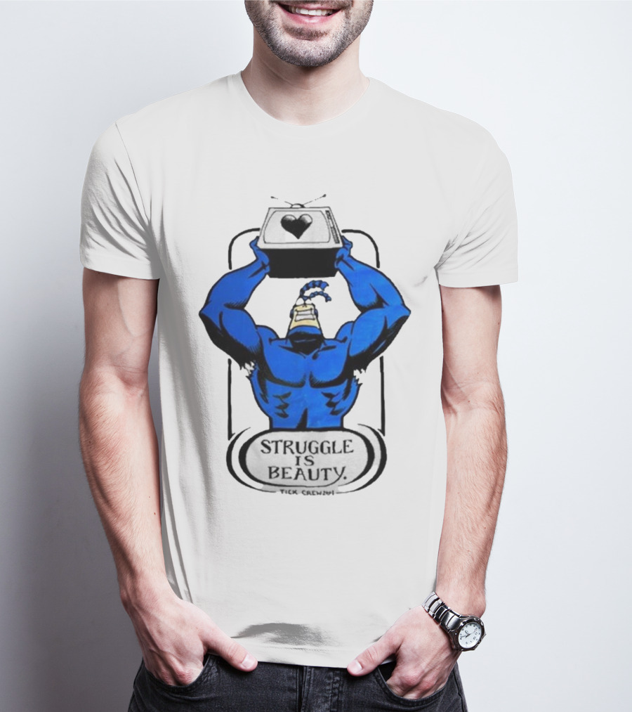 The Tick Struggle Is Beauty TV Hero T-Shirt