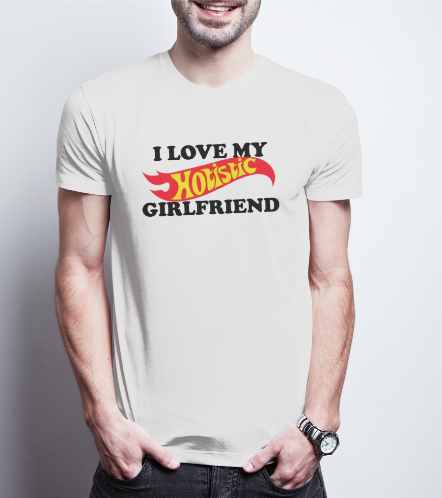 I Love My Hotistic Girlfriend Text Design Flame T-Shirt