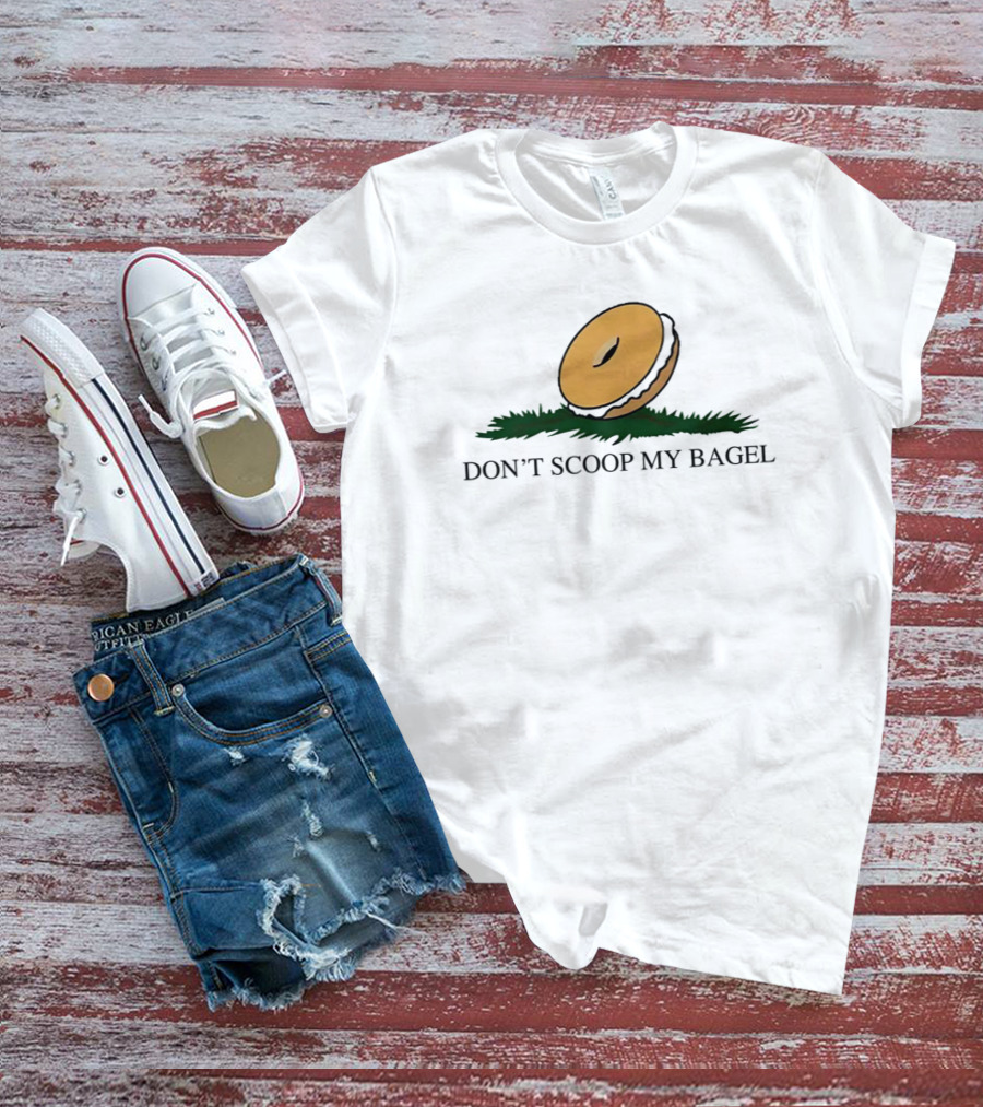 DON'T SCOOP MY BAGEL T-Shirt