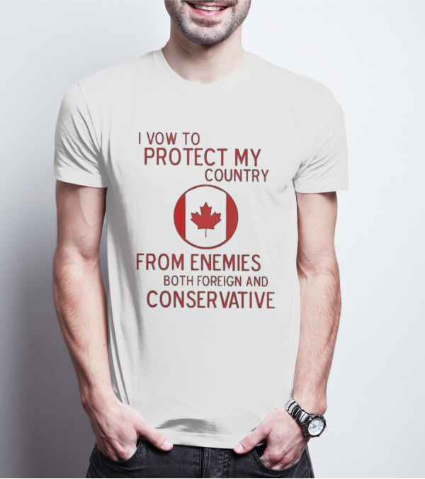 I Vow To Protect My Country From Enemies Both Foreign And Conservative Canada Maple Leaf T-Shirt