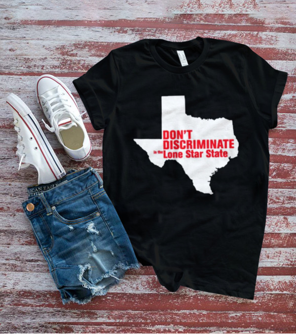 Don't Discriminate In The Lone Star State T-Shirt