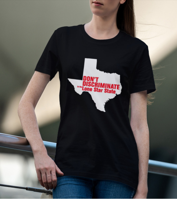 Don't Discriminate In The Lone Star State T-Shirt