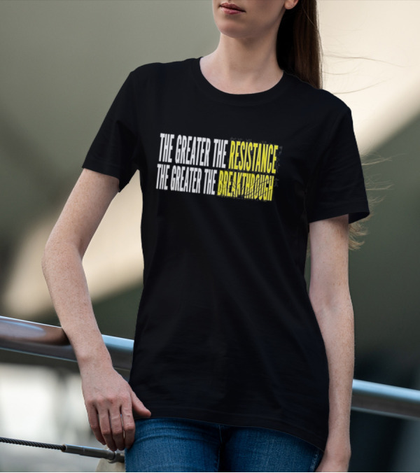 The Greater The Resistance The Greater The Breakthrough Sean Feucht T-Shirt