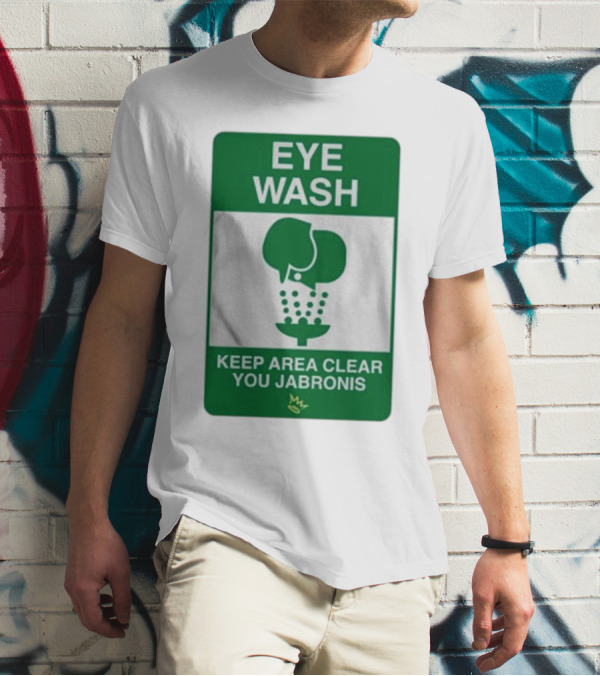 Eye Wash Keep Area Clear You Jabronis Sign With Safety Icon On Green Background T-Shirt