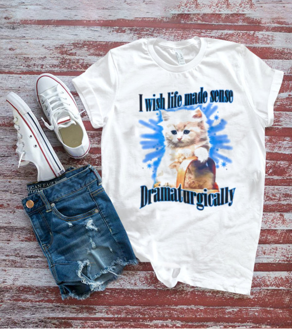 I Wish Life Made Sense Dramaturgically Cat With Blue Splash T-Shirt