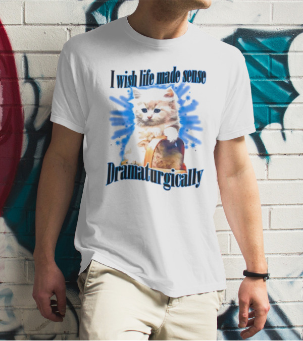 I Wish Life Made Sense Dramaturgically Cat With Blue Splash T-Shirt