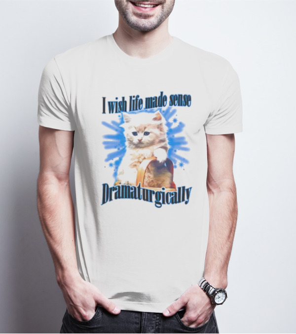 I Wish Life Made Sense Dramaturgically Cat With Blue Splash T-Shirt