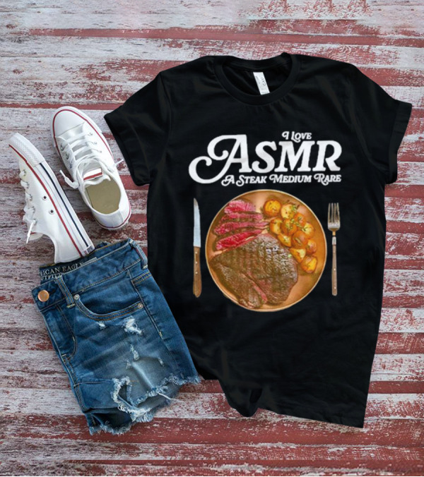 Middle Class Fancy I Love ASMR A Steak Medium Rare Plate With Cutlery T-Shirt