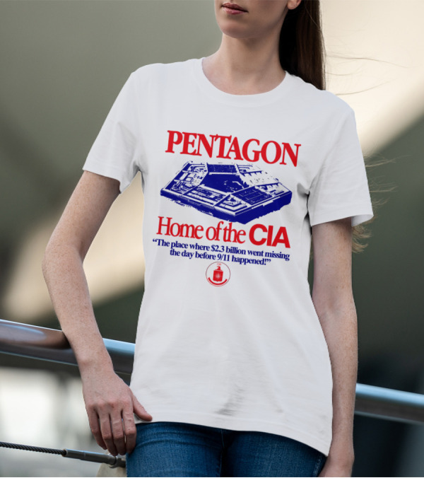 Pentagon Home Of The CIA Where $2.3 Billion Went Missing Before 9/11 T-Shirt