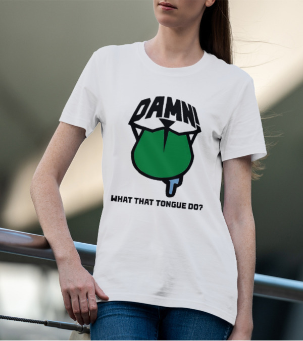 DAMN What That Tongue Do? T-Shirt