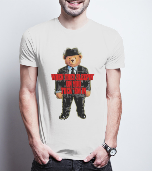 Shitheadsteve When They Sleepin’ On You Tuck Em In Bear Mafia Suit T-Shirt