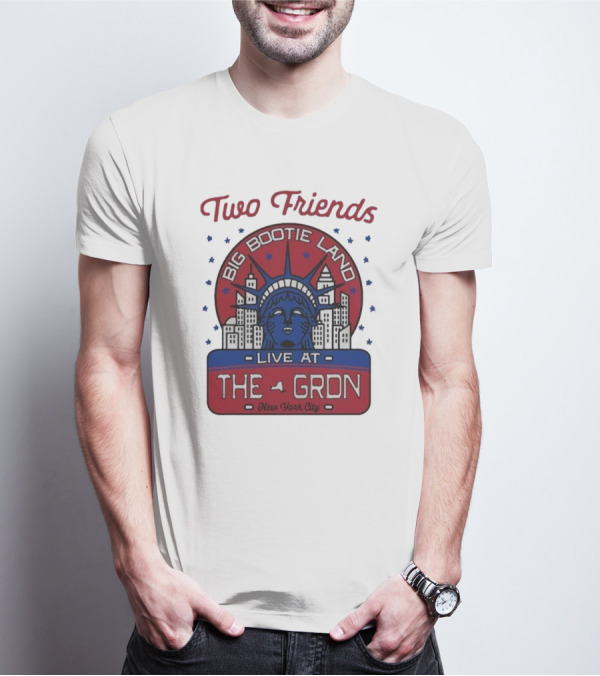 Two Friends Big Bootie Land Live At The Gron New York City T-Shirt