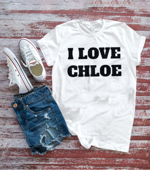 I Love Chloe T-Shirt