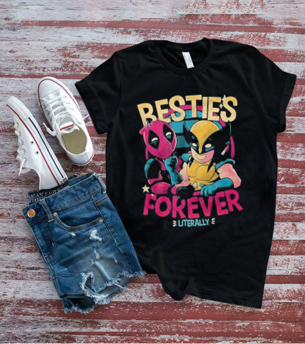 Deadpool Wolverine Besties Forever Literally T-Shirt