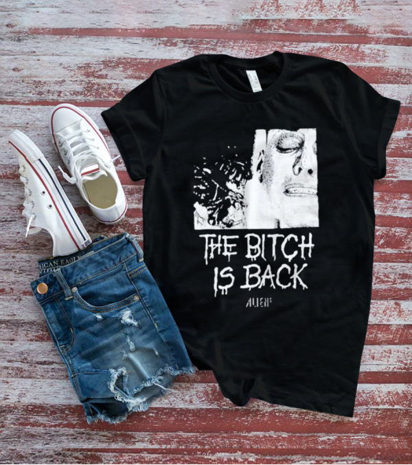 The Bitch Is Back Alien Movie T-Shirt