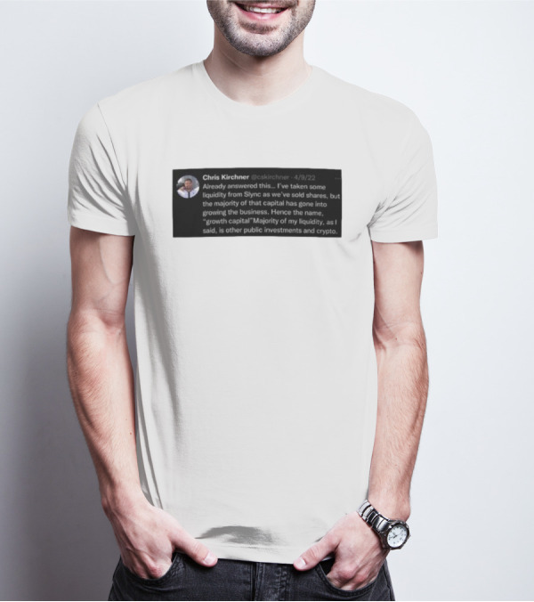Chris Kirchner Already Answered This Liquidity From Slync Majority Into Growing The Business Investments Crypto T-Shirt