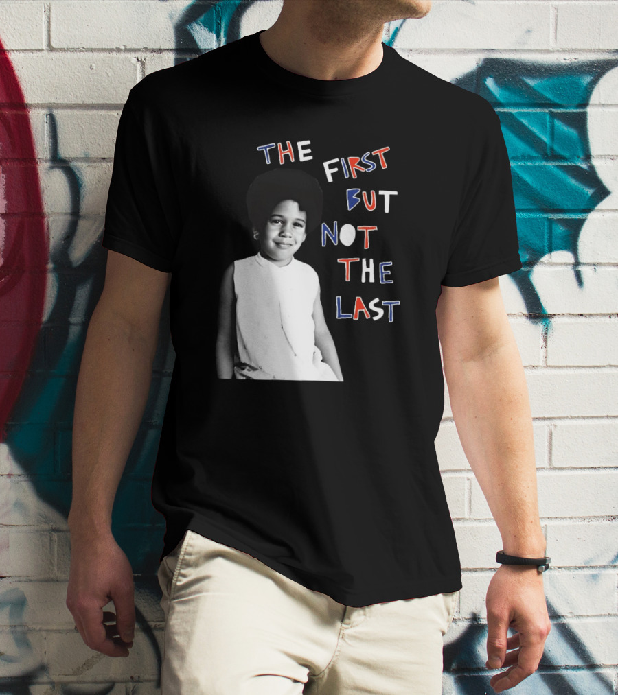 The First But Not The Last Cleo Wade Inspiring Legacy T-Shirt