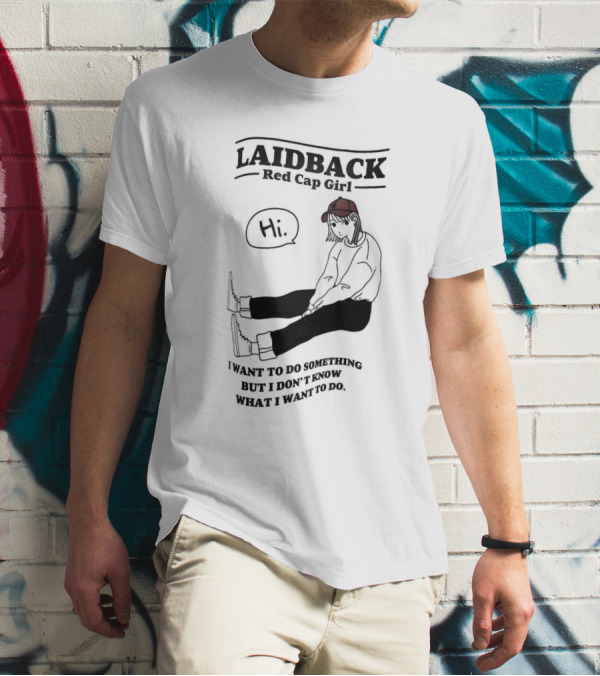 Laidback Red Cap Girl Hi I Want To Do Something But I Don’t Know What I Want To Do T-Shirt