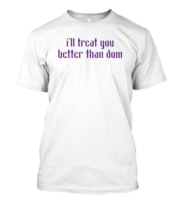 Rhearipley I’ll Treat You Better Than Dom Wrestling T-Shirt