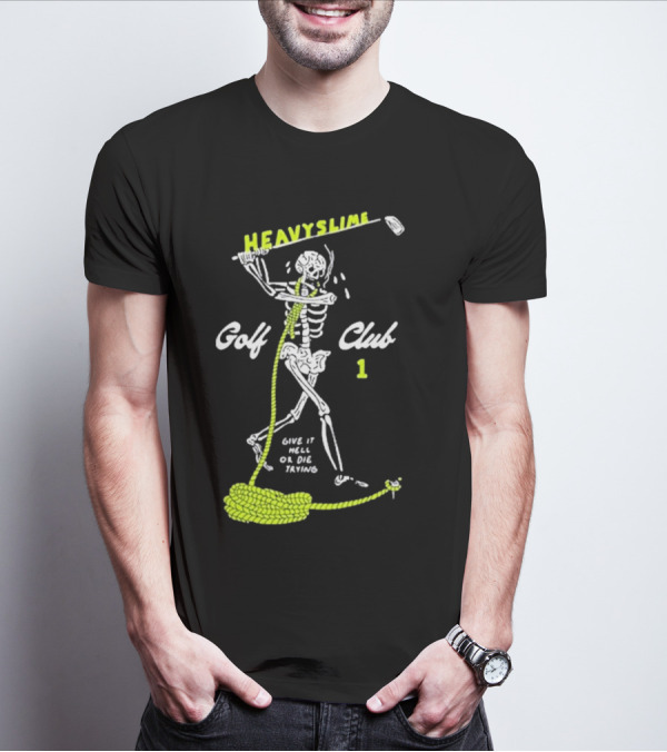 HEAVYSLIME Golf Club 1 Skeleton Give It Hell Or Die Trying T-Shirt
