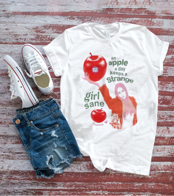 Buggirl200 Store An Apple A Day Keeps A Strange Girl Sane Fiona T-Shirt