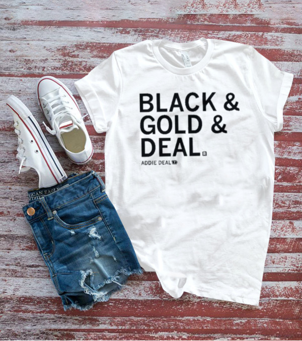 BLACK And GOLD And DEAL ADDIE DEAL 7 T-Shirt