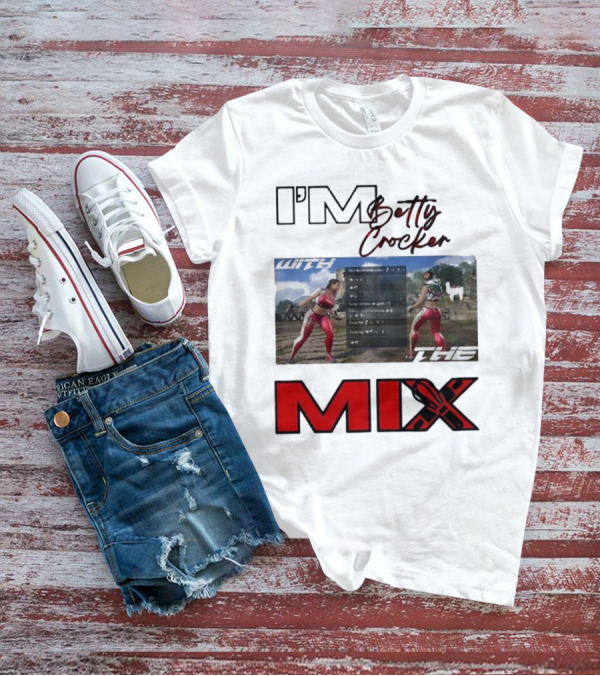 I'm Betty Crocker With The Mix T-Shirt