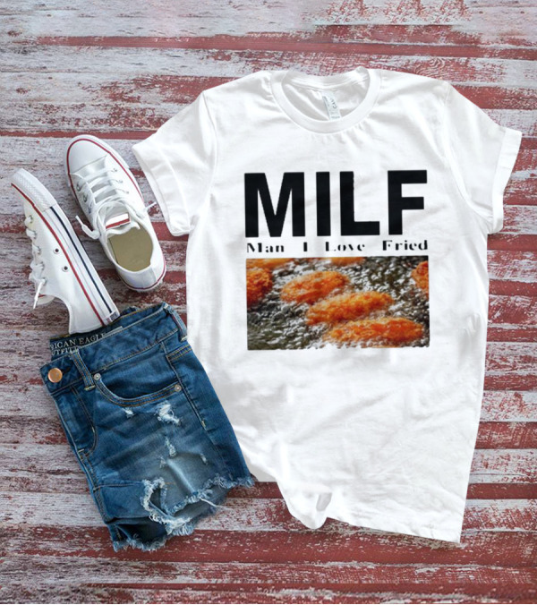 MILF Man I Love Fried Chicken Nuggets T-Shirt