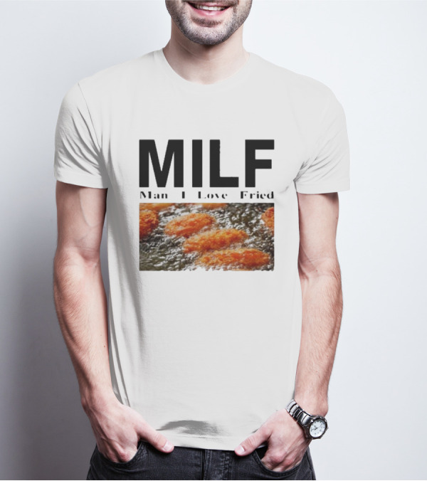 MILF Man I Love Fried Chicken Nuggets T-Shirt