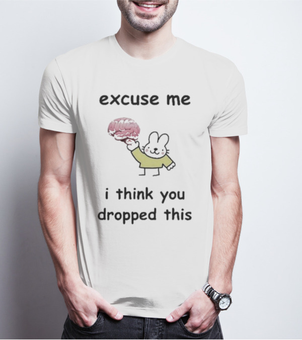 Excuse Me I Think You Dropped This Cartoon Bunny Holding Brain T-Shirt