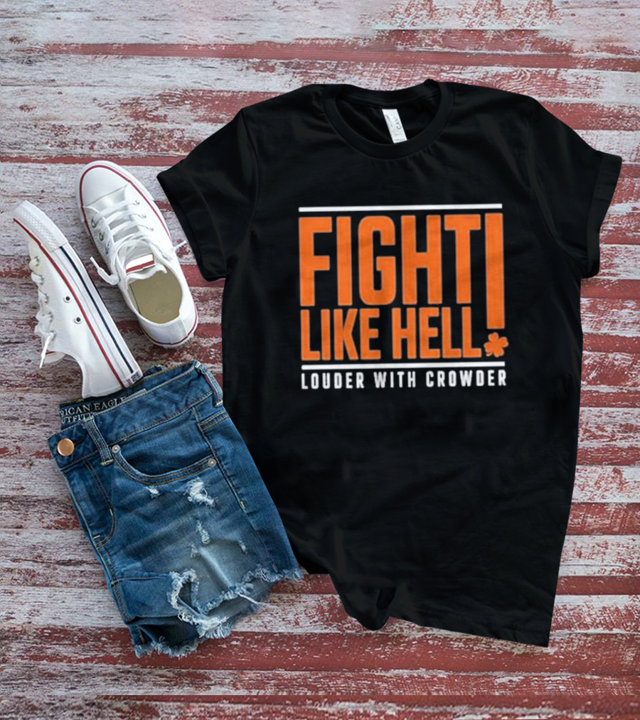 FIGHT LIKE HELL Louder With Crowder Funny Fight Like Hell T-Shirt