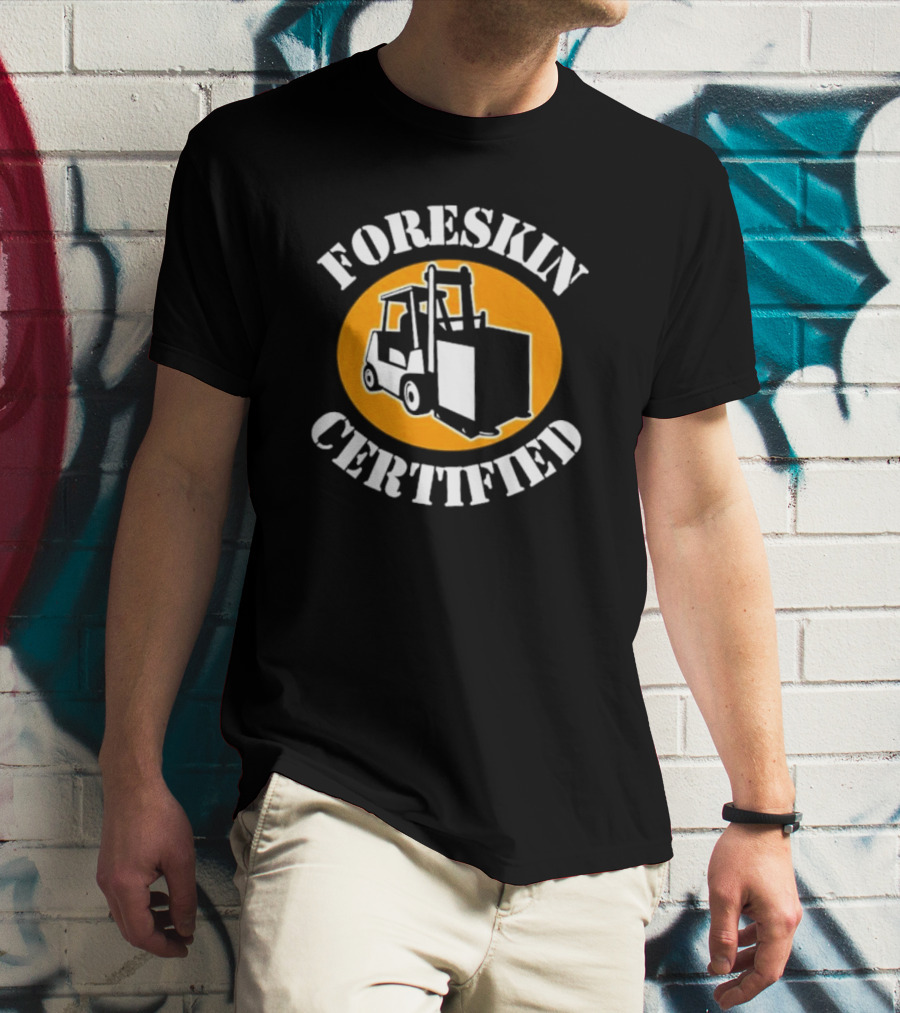 FORESKIN CERTIFIED Forklift Operator Badge T-Shirt