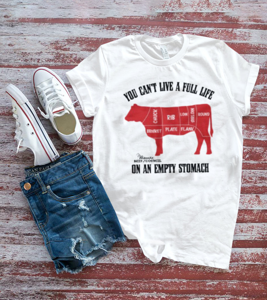You Can't Live A Full Life On An Empty Stomach Beef Cuts Diagram T-Shirt