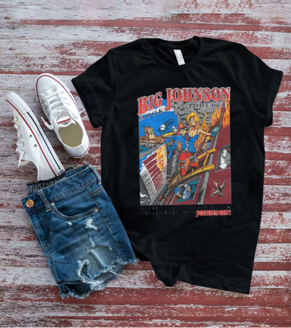Big Johnson Hook And Ladder Co No Jam Too Tight For A Fully Extended Johnson T-Shirt