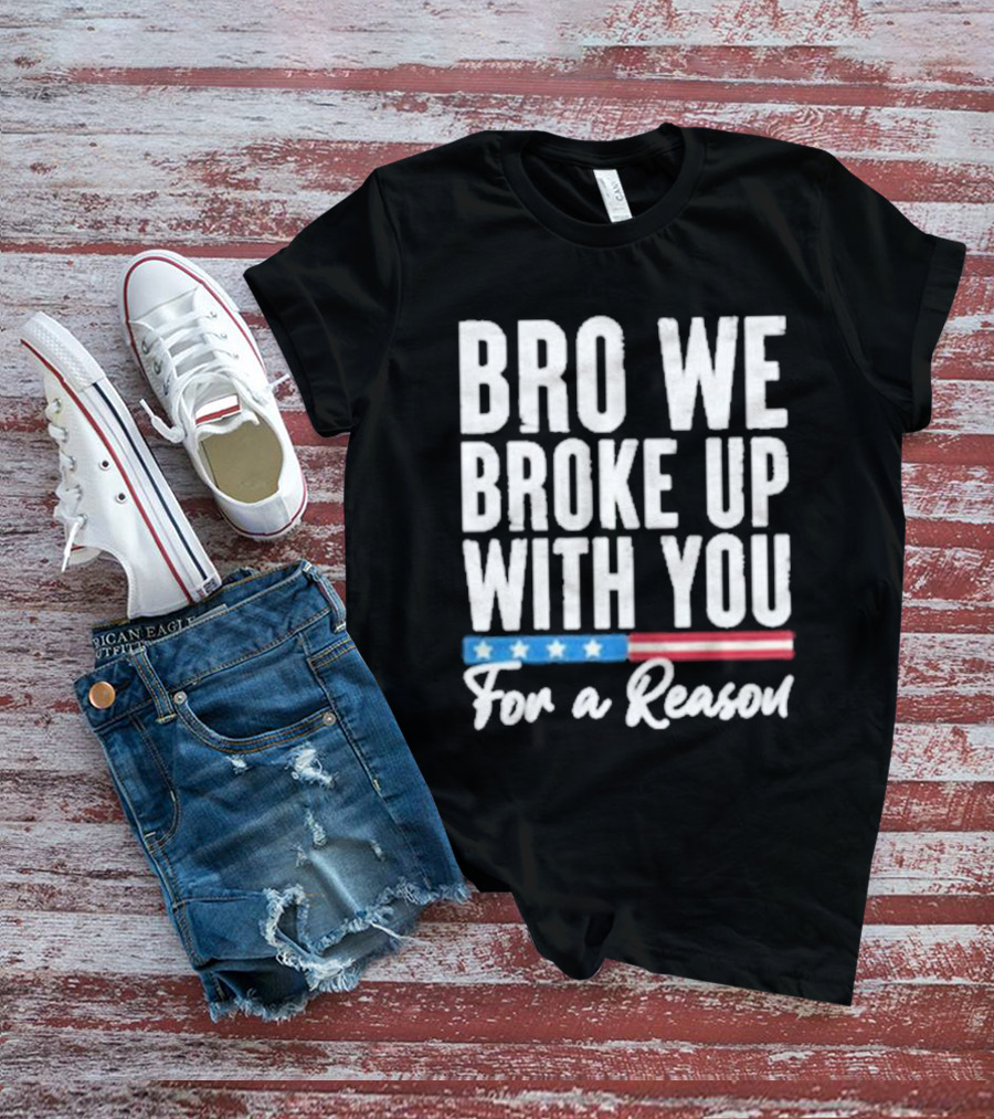 Bro We Broke Up With You For A Reason Stars And Stripes Motif T-Shirt